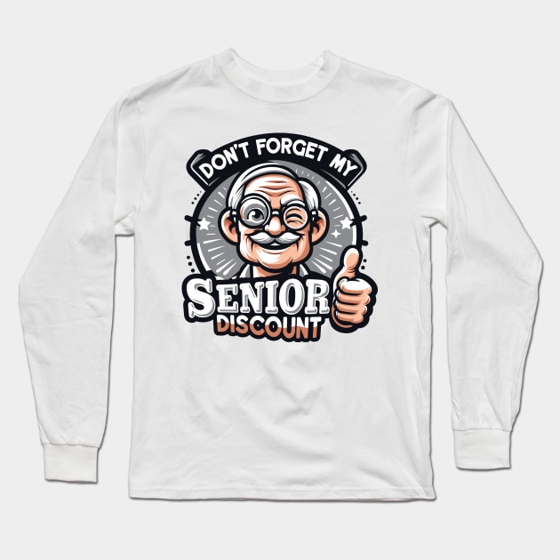 Don't Forget My Senior Discount Long Sleeve T-Shirt by Graphic Duster